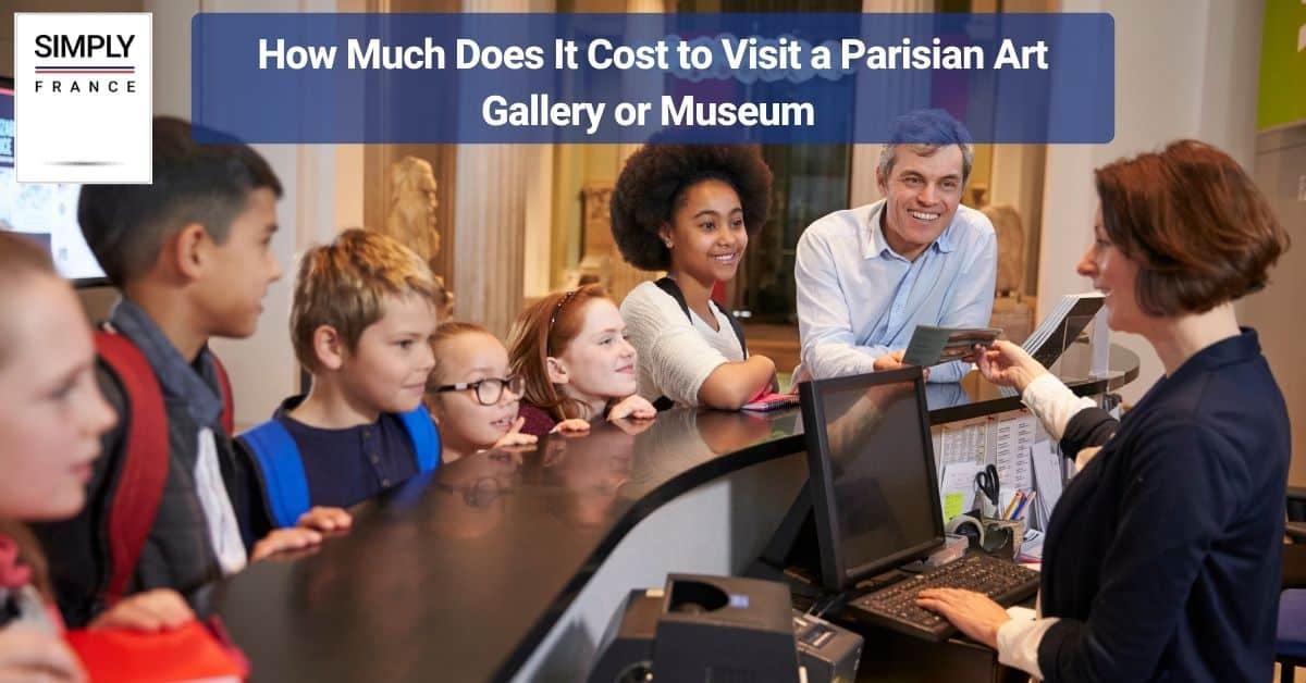 How Much Does It Cost to Visit a Parisian Art Gallery or Museum