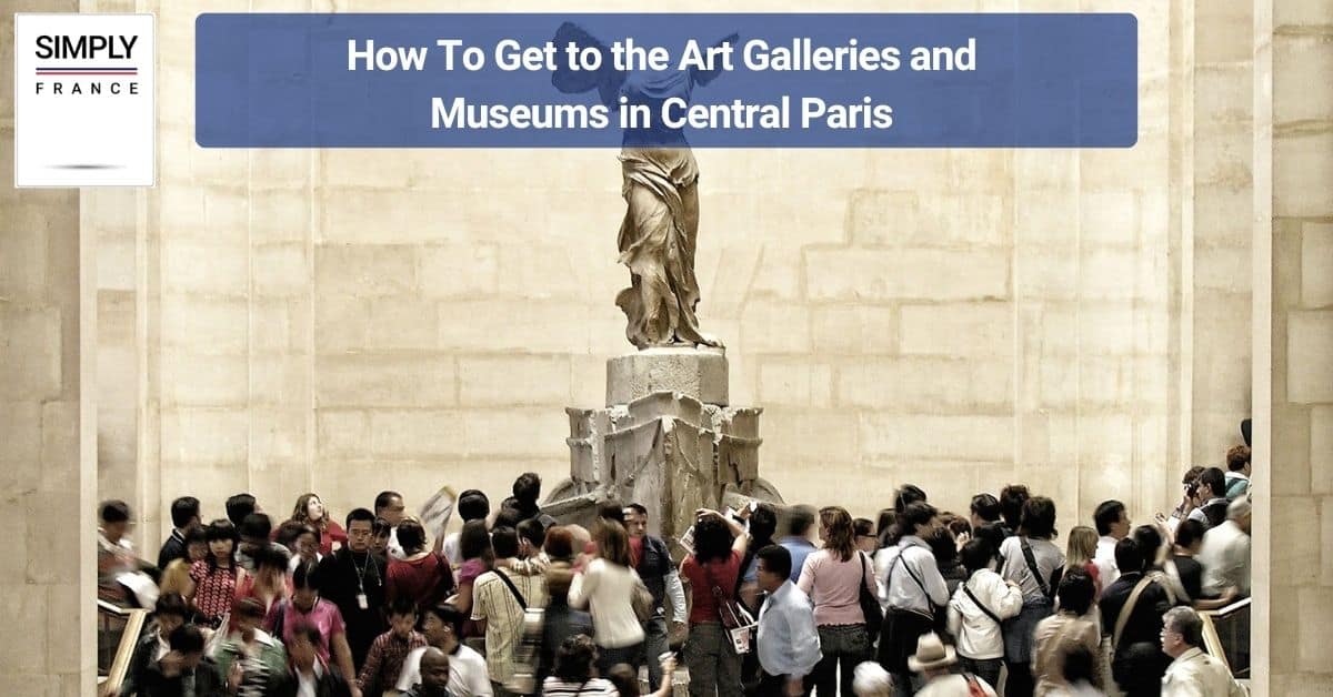 How To Get to the Art Galleries and Museums in Central Paris