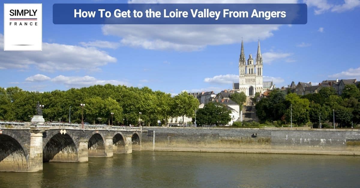 How To Get to the Loire Valley From Anger