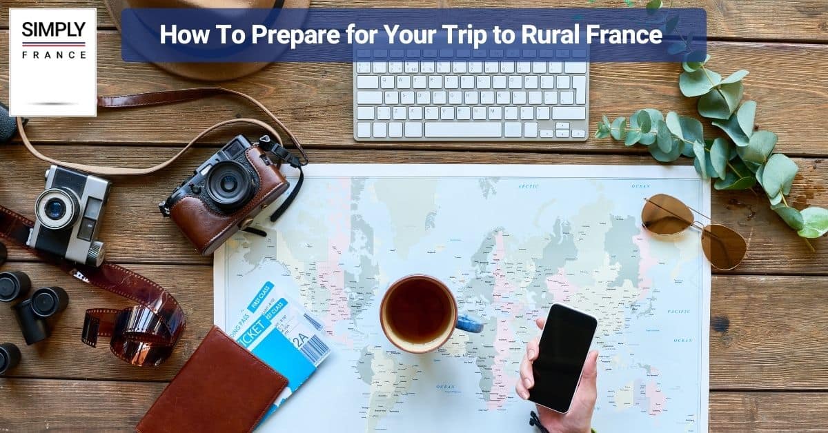 How To Prepare for Your Trip to Rural France