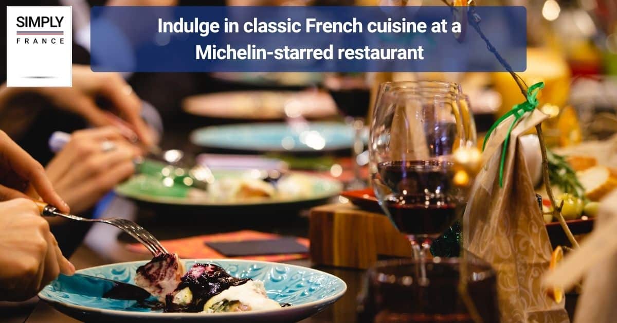 Indulge in classic French cuisine at a Michelin-starred restaurant