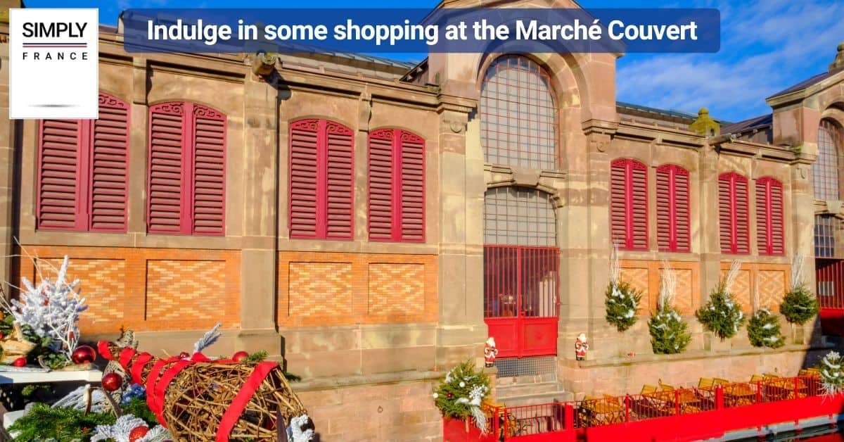 Indulge in some shopping at the Marché Couvert
