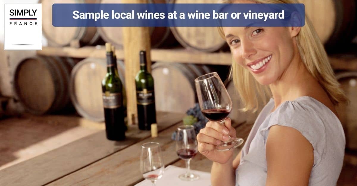 Sample local wines at a wine bar or vineyard
