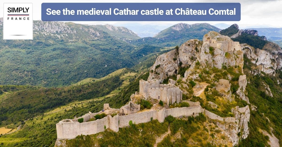 See the medieval Cathar castle at Château Comtal