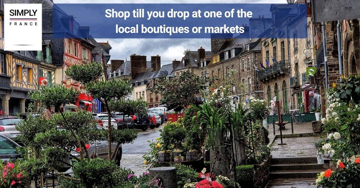 Shop till you drop at one of the local boutiques or markets