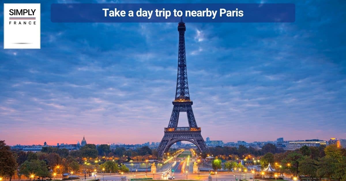 Take a day trip to nearby Paris