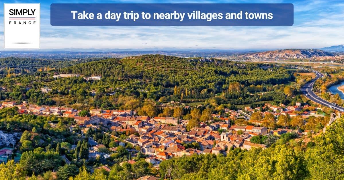 Take a day trip to nearby villages and towns
