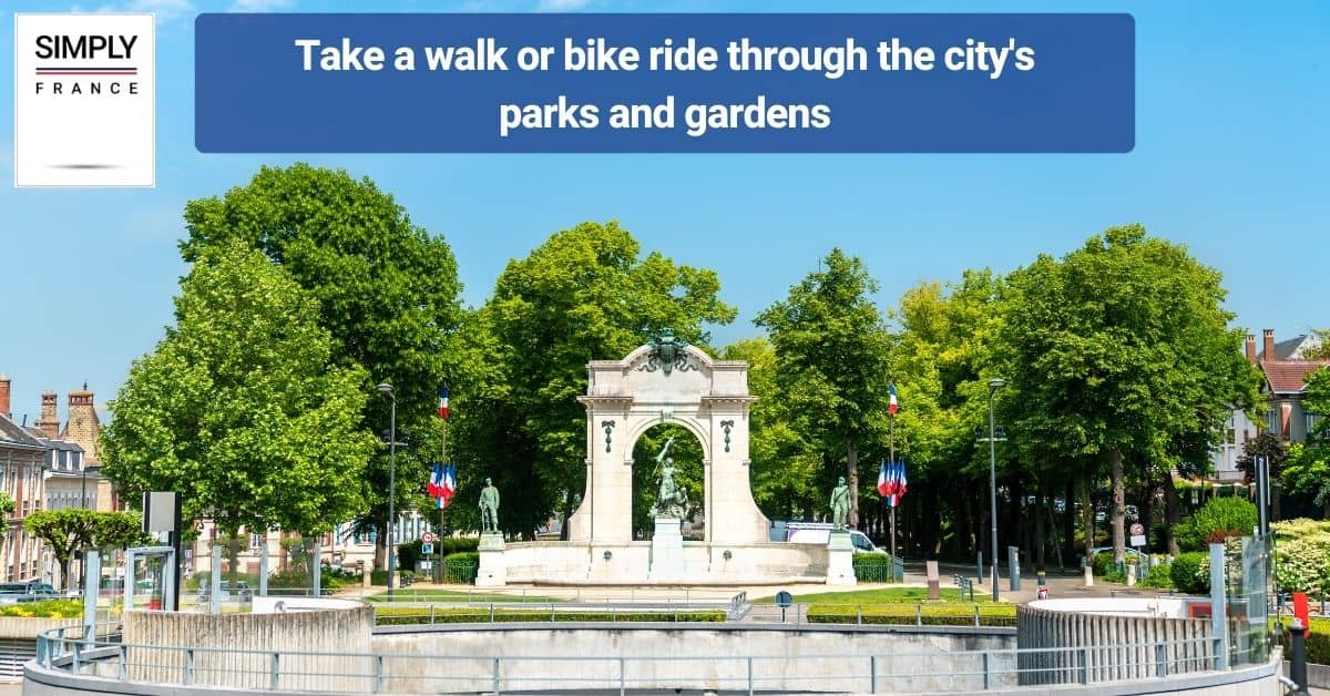Take a walk or bike ride through the city's parks and gardens