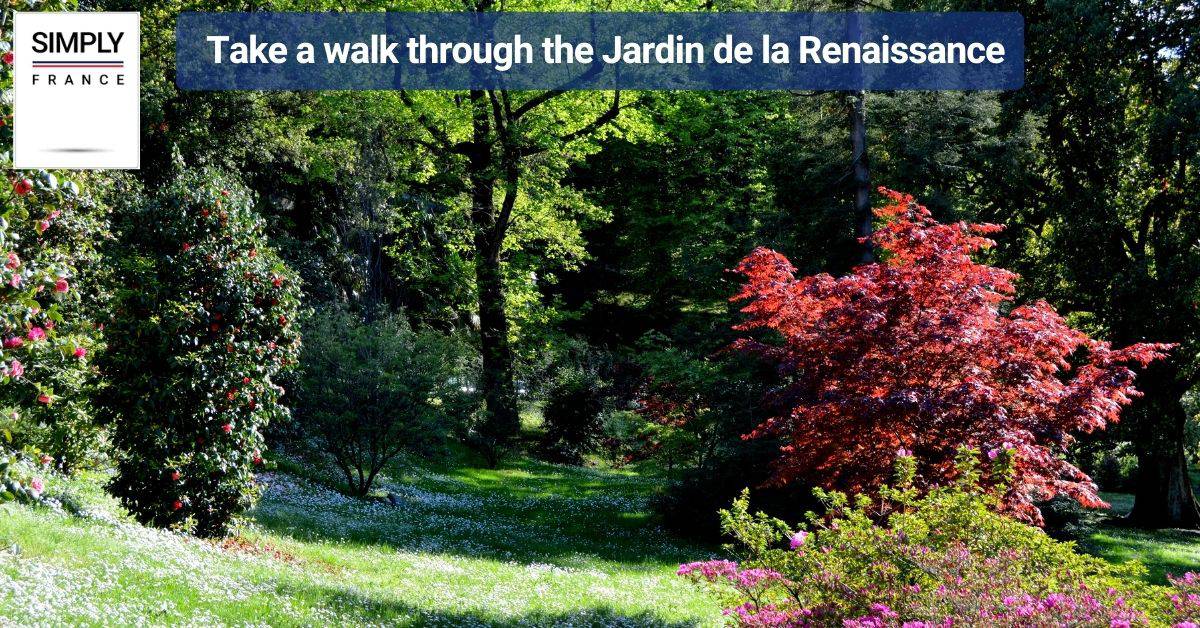 Take a walk through the Jardin de la Renaissance