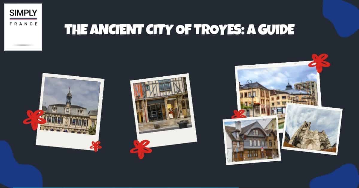 La antigua ciudad de Troyes_ Una guía