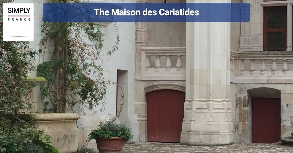 The Maison des Cariatides