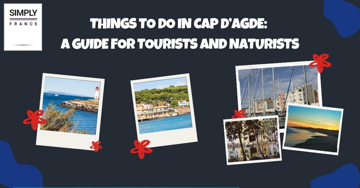 Things To Do in Cap D’Agde_ A Guide for Tourists and Naturists