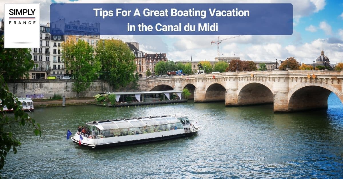 Tips For A Great Boating Vacation in the Canal du Midi