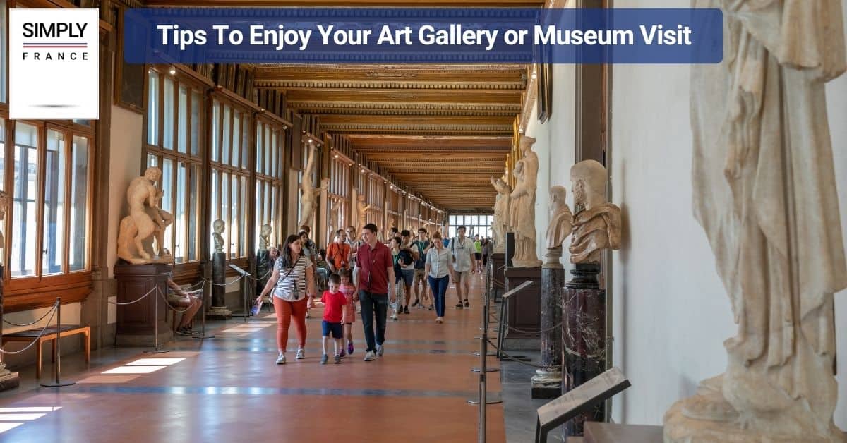 Tips To Enjoy Your Art Gallery or Museum Visit
