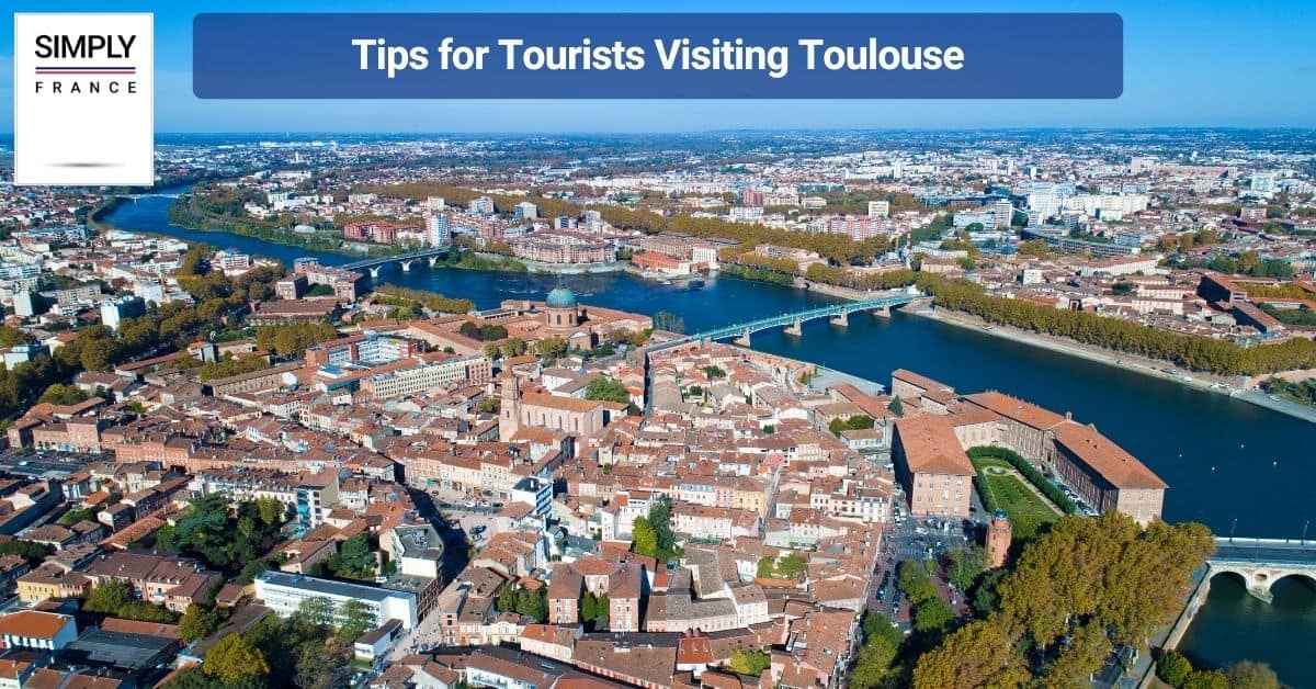 Tips for Tourists Visiting Toulouse