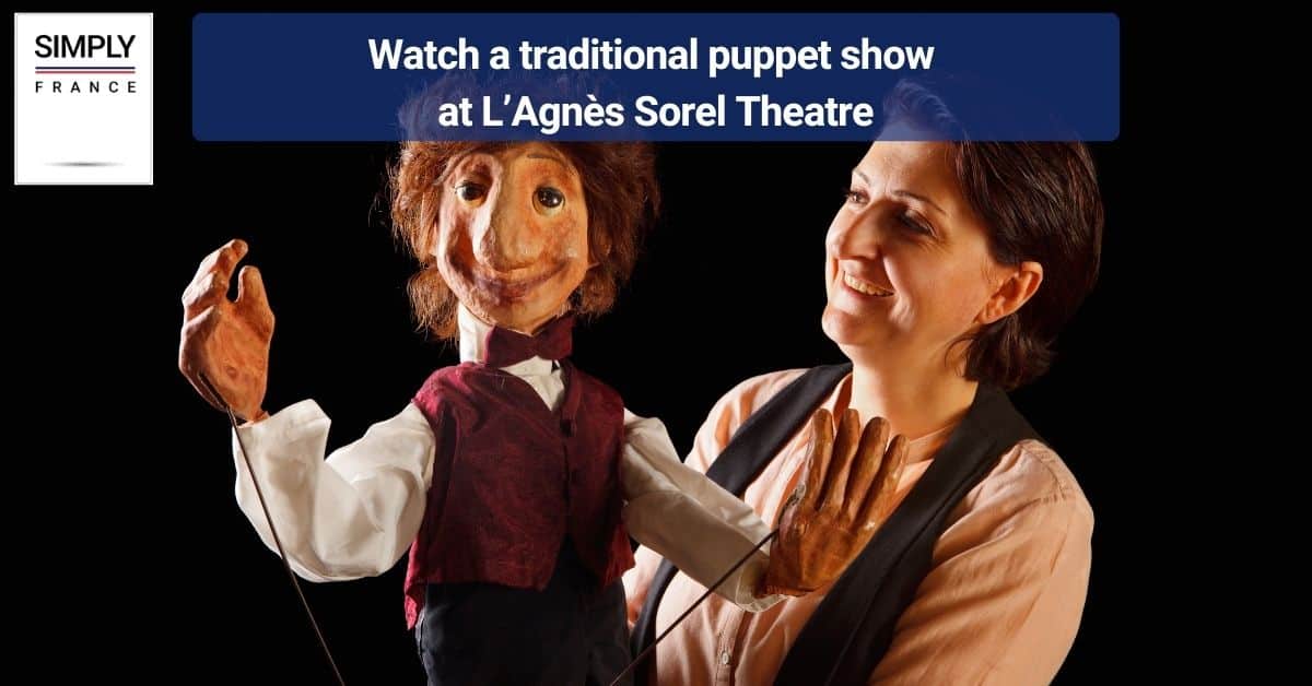 Watch a traditional puppet show at L’Agnès Sorel Theatre