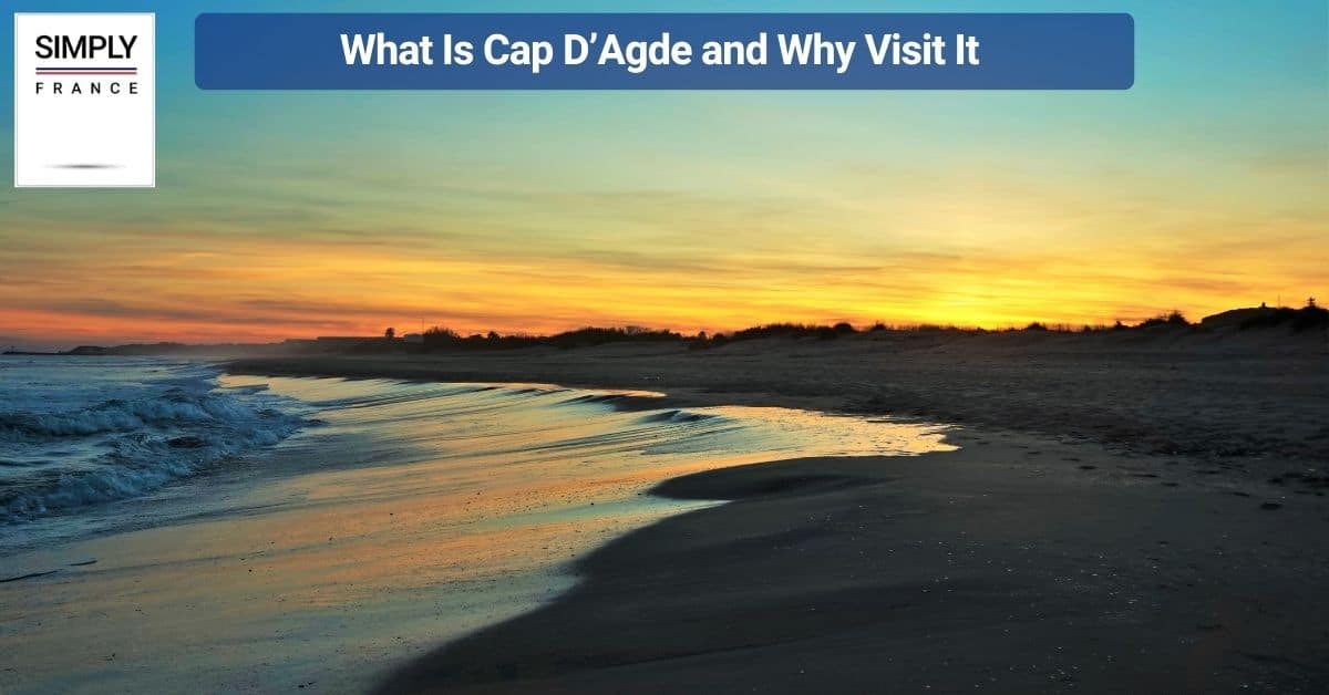 What Is Cap D’Agde and Why Visit It