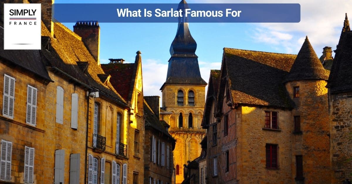 What Is Sarlat Famous For