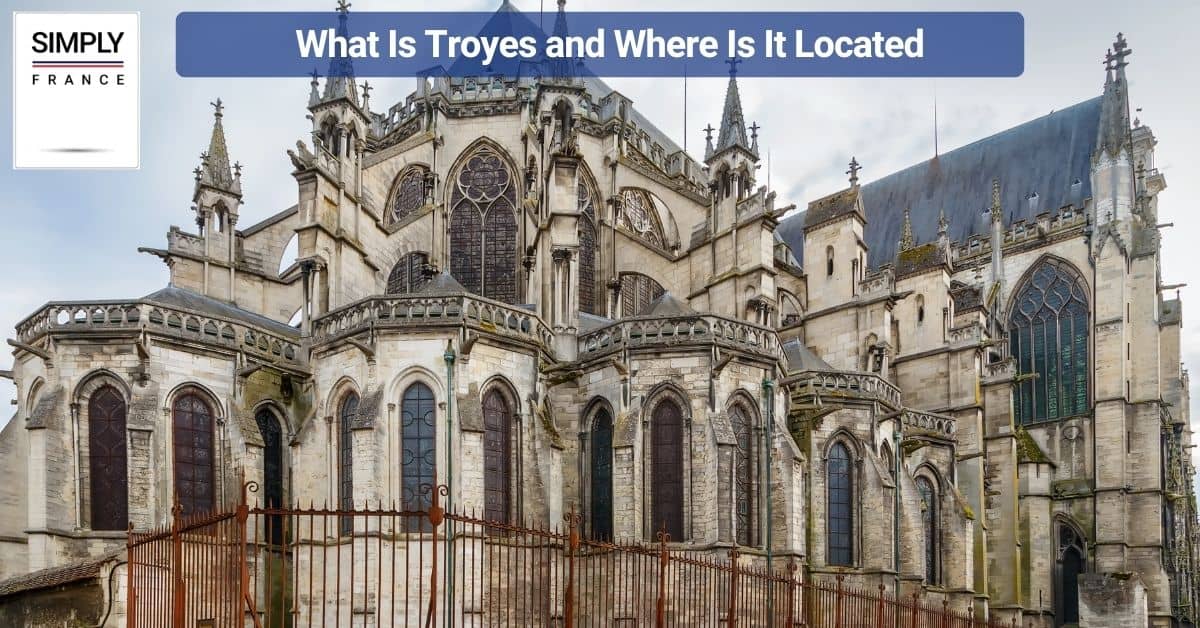 What Is Troyes and Where Is It Located