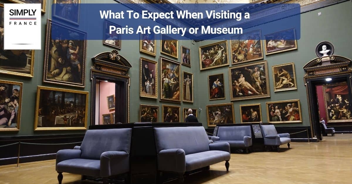 What To Expect When Visiting a Paris Art Gallery or Museum
