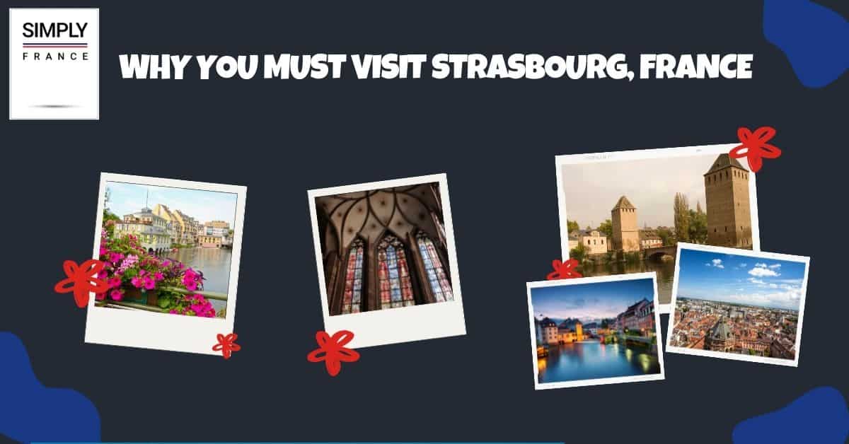 Why You Must Visit Strasbourg, France