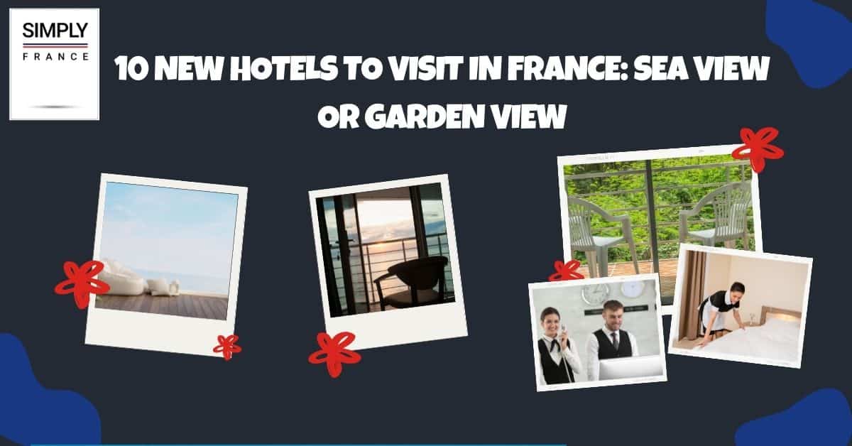 10 New Hotels to Visit in France_ Sea View or Garden View