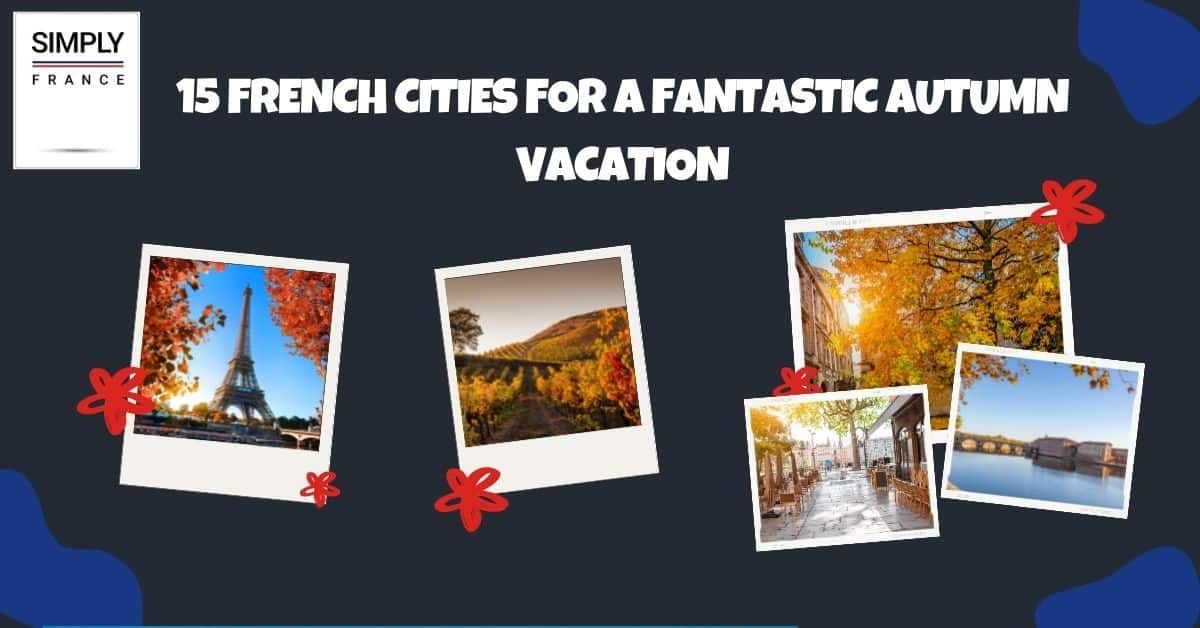 15 French Cities for a Fantastic Autumn Vacation