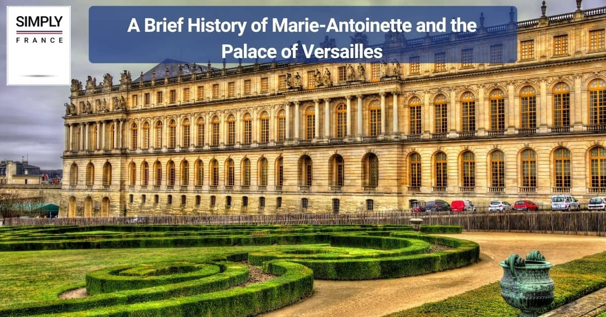 A Brief History of Marie-Antoinette and the Palace of Versailles