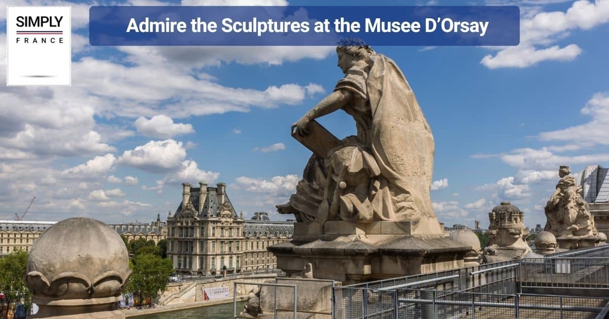 Admire the Sculptures at the Musee D’Orsay