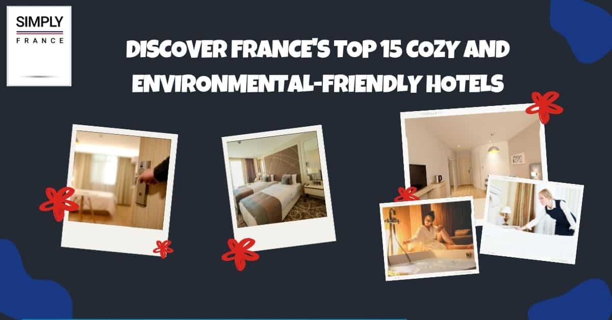 Descubra los 15 mejores hoteles acogedores y ecológicos de Francia