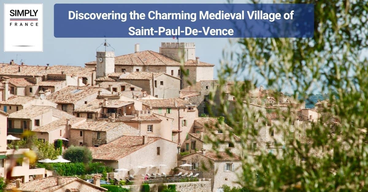 Discovering the Charming Medieval Village of Saint-Paul-De-Vence