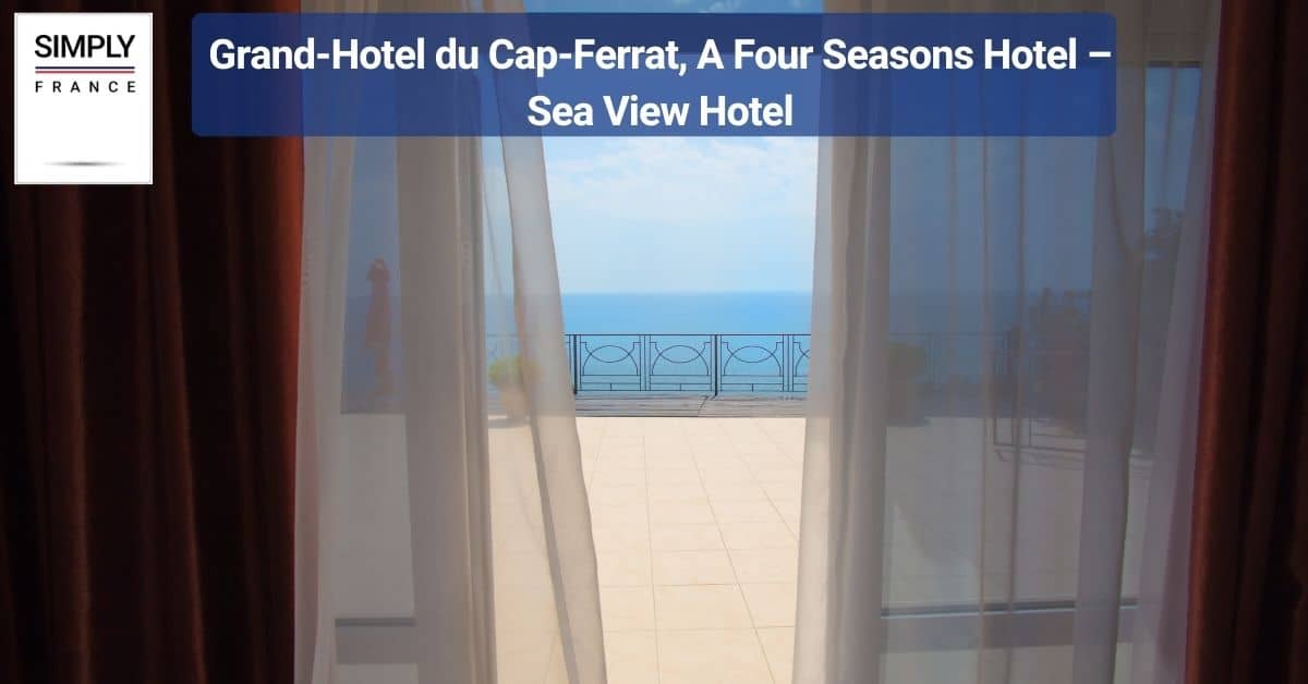 Grand-Hotel du Cap-Ferrat, A Four Seasons Hotel – Sea View Hotel