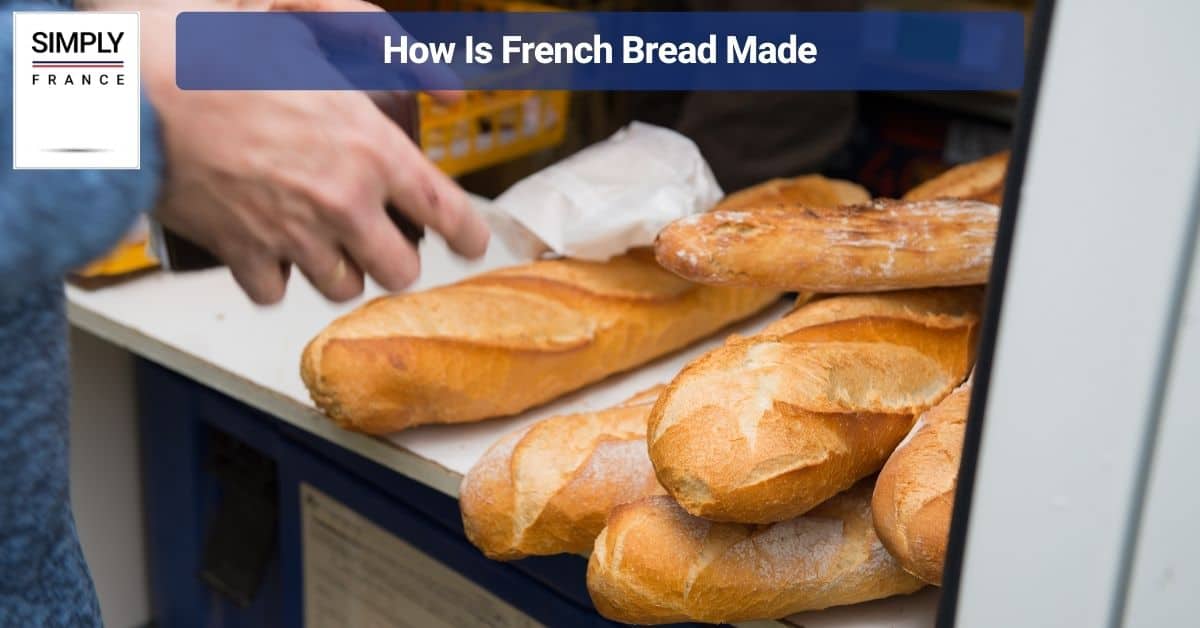 How Is French Bread Made