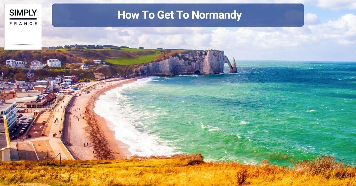 How To Get To Normandy