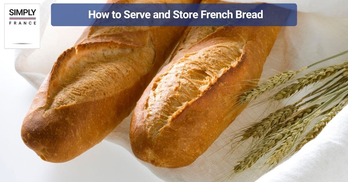 How to Serve and Store French Bread