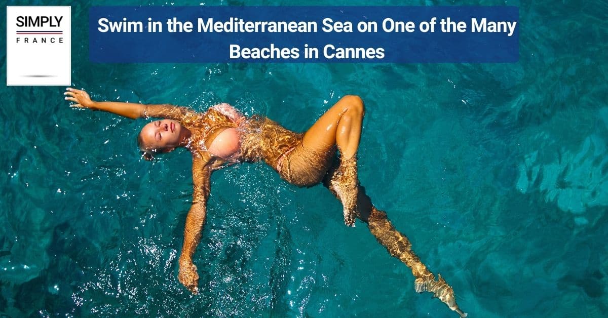 Swim in the Mediterranean Sea on One of the Many Beaches in Cannes