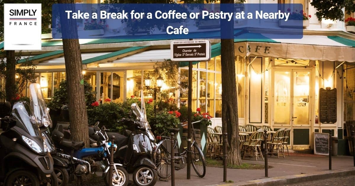 Take a Break for a Coffee or Pastry at a Nearby Cafe