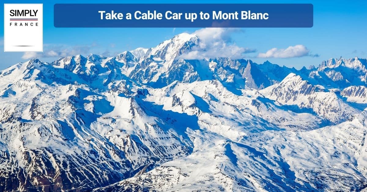 Take a Cable Car up to Mont Blanc