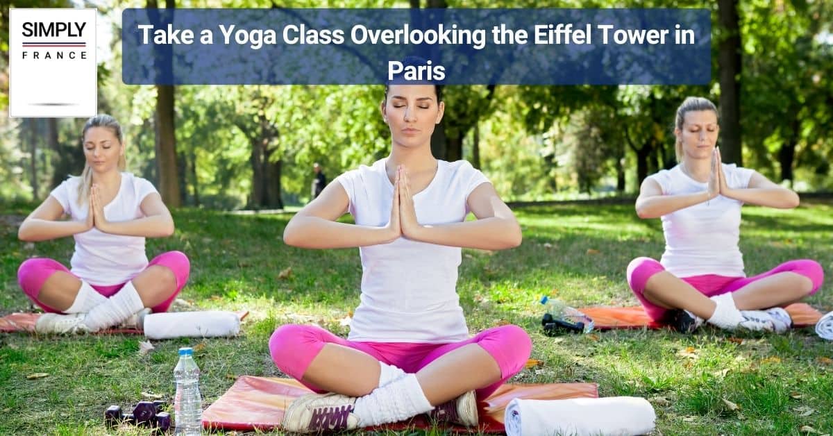 Take a Yoga Class Overlooking the Eiffel Tower in Paris