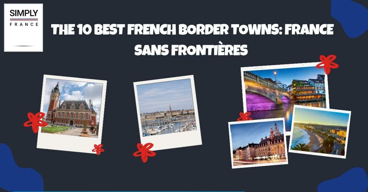 The 10 Best French Border Towns_ France sans frontières