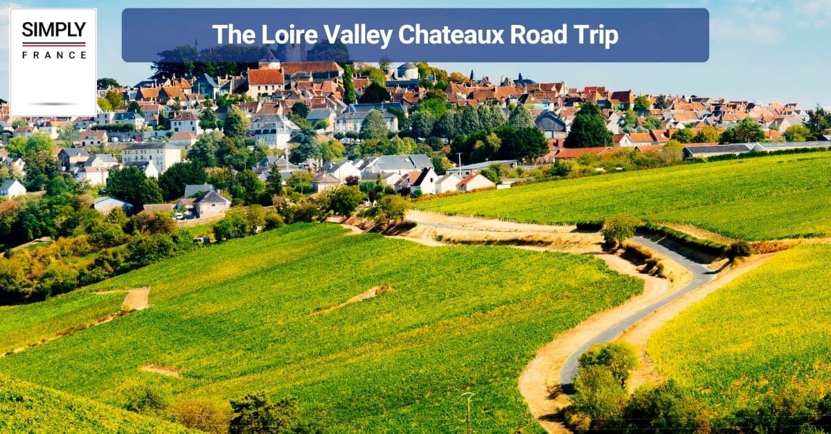 The Loire Valley Chateaux Road Trip