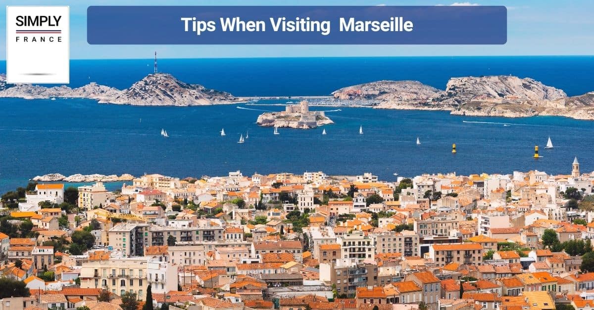 Tips When Visiting Marseille