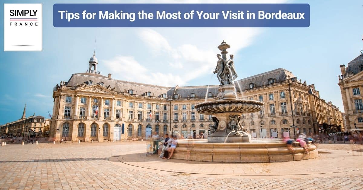 Tips for Making the Most of Your Visit in Bordeaux