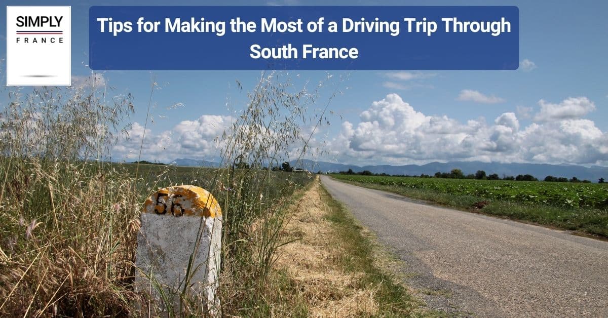 Tips for Making the Most of a Driving Trip Through South France