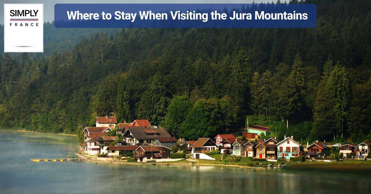 Where to Stay When Visiting the Jura Mountains