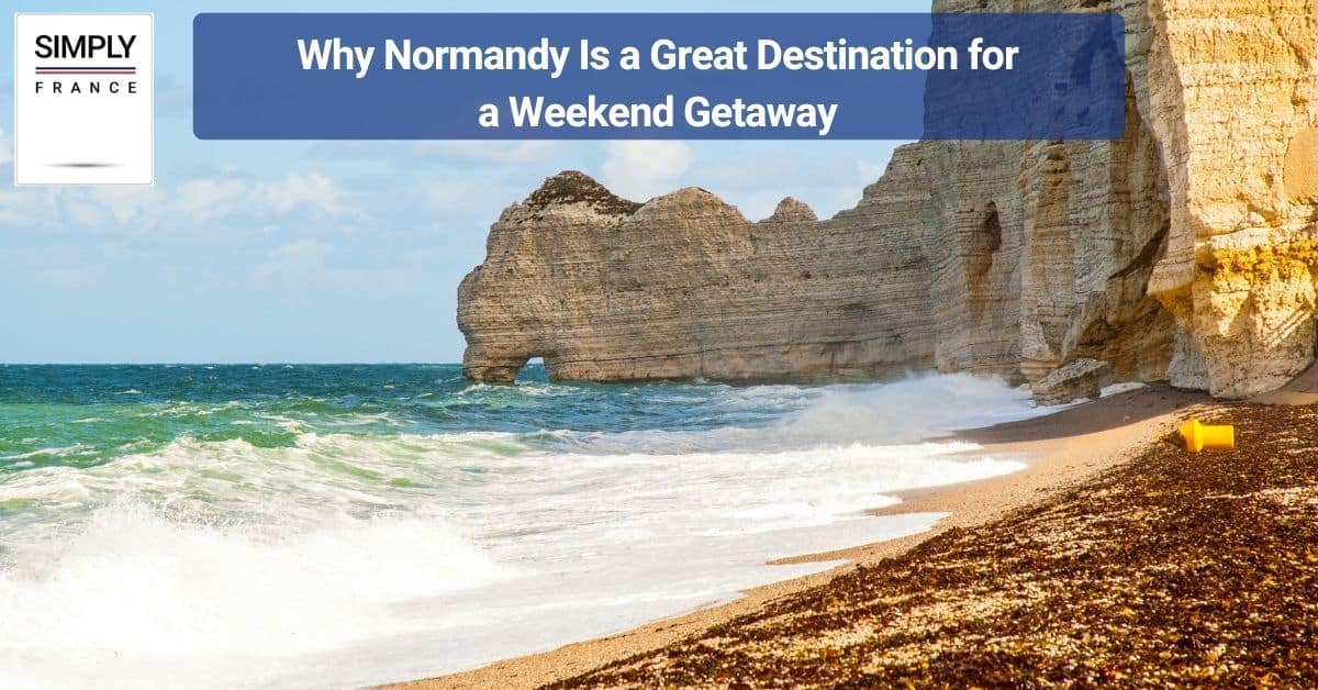Why Normandy Is a Great Destination for a Weekend Getaway