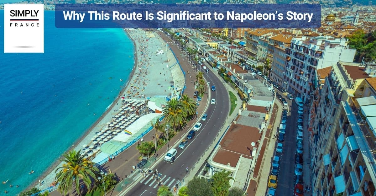 Why This Route Is Significant to Napoleon’s Story