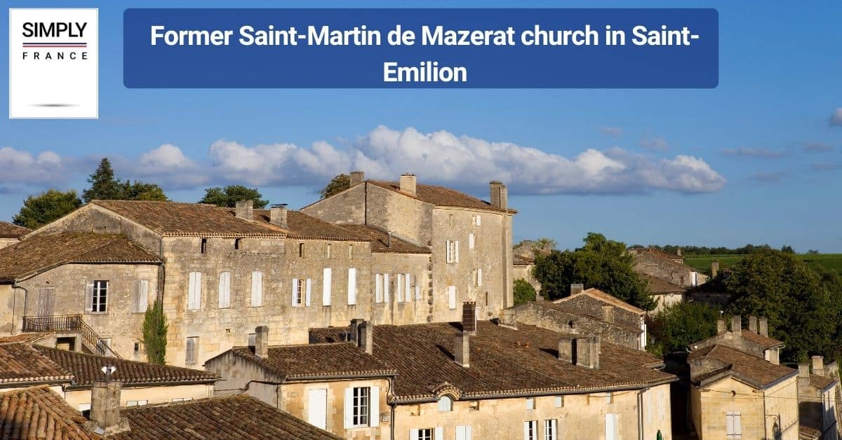 Former Saint-Martin de Mazerat church in Saint-Emilion