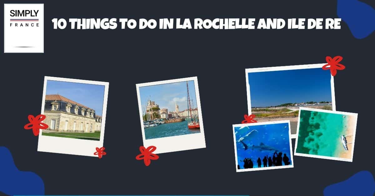 10 Things To Do in La Rochelle and Ile de Re
