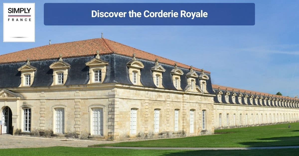 Discover the Corderie Royale